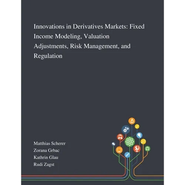 Innovations in Derivatives Markets: Fixed Income Modeling, Valuation Adjustments, Risk Management, and Regulation