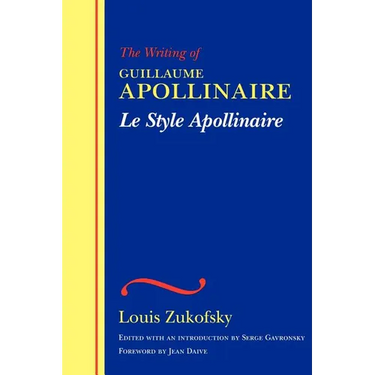 Le Style Apollinaire: The Writing of Guillaume Apollinaire