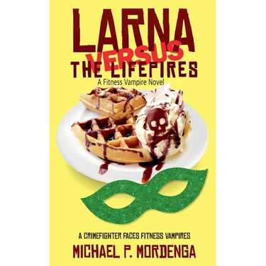 Larna Versus the Lifepires: A Fitness Vampire Novel
