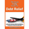 The Smart & Easy Guide To Debt Relief: How to Live Debt Free with These Credit Score Repair Tips, Debt Repair Advice, Debt Settlement Management & Cre