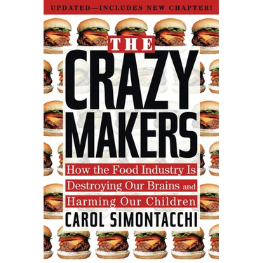 The Crazy Makers: How the Food Industry Is Destroying Our Brains and Harming Our Children