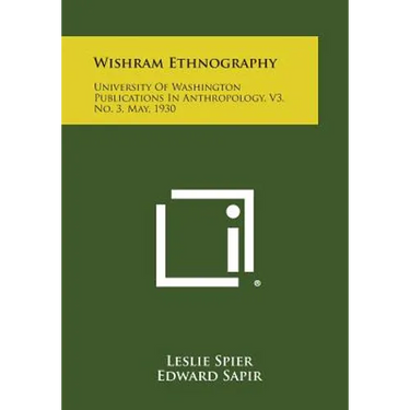 Wishram Ethnography: University of Washington Publications in Anthropology, V3, No. 3, May, 1930
