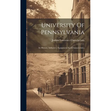 University Of Pennsylvania: Its History, Influence, Equipment And Characteristics