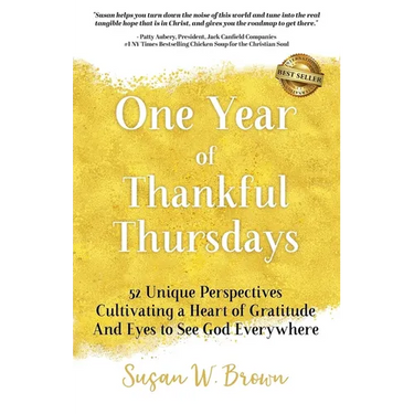One Year of Thankful Thursdays: 52 Unique Perspectives Cultivating a Heart of Gratitude And Eyes To See God Everywhere