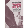 Betty Gillies WAFS Pilot: The Days and Flights of a World War II Squadron Leader