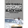 How to Build a Strong Black Man