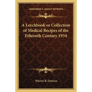 A Leechbook or Collection of Medical Recipes of the Fifteenth Century 1934