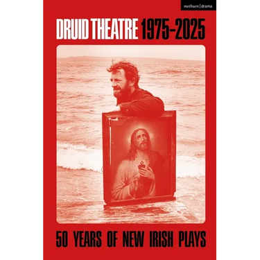 Druid Theatre 1975-2025: 50 Years of New Irish Plays