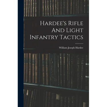 Hardee's Rifle And Light Infantry Tactics