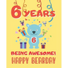 6 Years Being Awesome: Cute Birthday Party Coloring Book for Kids Animals, Cakes, Candies and More Creative Gift Six Years Old Boys and Girls