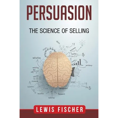 Persuasion: The Science of Selling