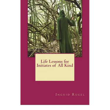 Life Lessons for Initiates of All Kind