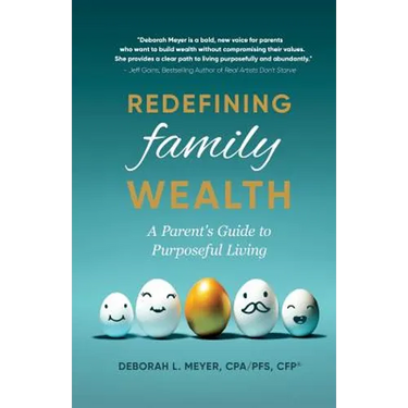 Redefining Family Wealth: A Parent's Guide to Purposeful Living