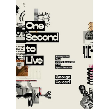 One Second to Live: Photography, Film and the Corporeal in an Age of Extremes