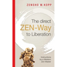 The direct ZEN-Way to Liberation: A profound wisdom that transforms and liberates