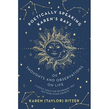 Poetically Speaking Karen's Rays of Thoughts and Observations on Life: A Couple Songs Our Retirement Trip and Some Other Subjects
