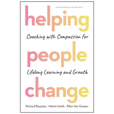 Helping People Change: Coaching with Compassion for Lifelong Learning and Growth