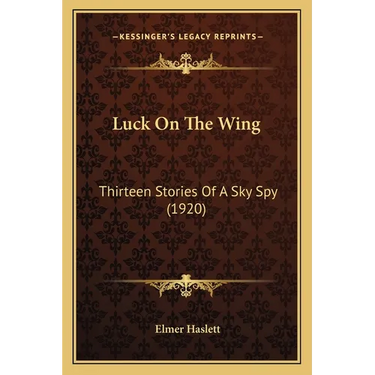 Luck On The Wing: Thirteen Stories Of A Sky Spy (1920)