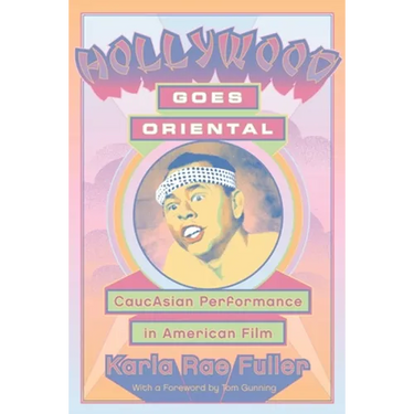 Hollywood Goes Oriental: CaucAsian Performance in American Film