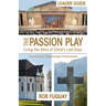 The Passion Play Leader Guide: Living the Story of Christ's Last Days
