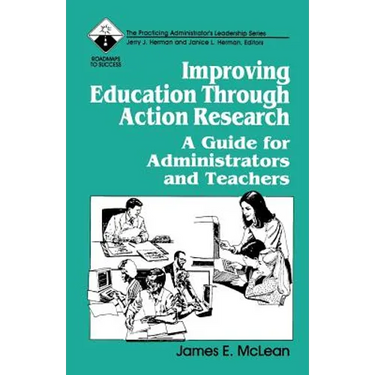 Improving Education Through Action Research: A Guide for Administrators and Teachers
