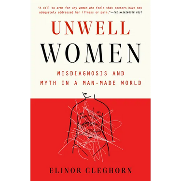 Unwell Women: Misdiagnosis and Myth in a Man-Made World