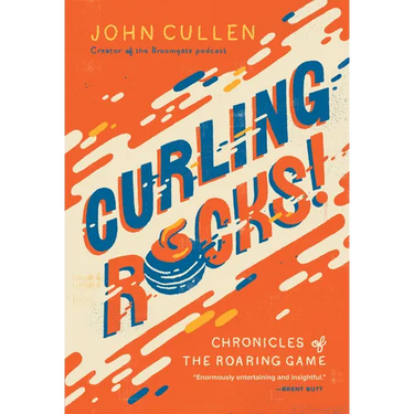 Curling Rocks!: Chronicles of the Roaring Game