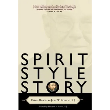 Spirit, Style, Story: Essays Honoring John W. Padberg, S.J.