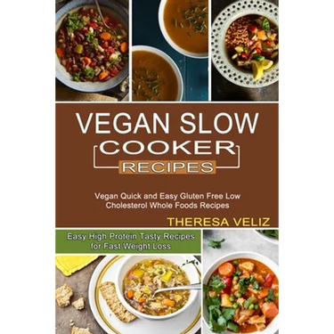 Vegan Slow Cooker Recipes: Vegan Quick and Easy Gluten Free Low Cholesterol Whole Foods Recipes (Easy High Protein Tasty Recipes for Fast Weight Loss)
