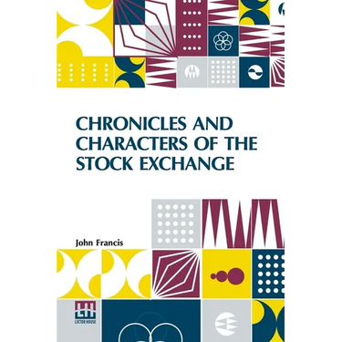 Chronicles And Characters Of The Stock Exchange