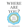Where Are You? A Beginner's Guide to Advanced Spirituality