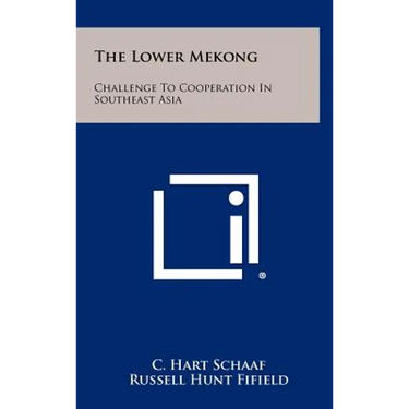The Lower Mekong: Challenge To Cooperation In Southeast Asia