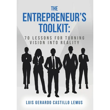 The Entrepreneur's Toolkit: 70 Lessons for Turning Vision Into Reality