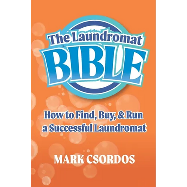 The Laundromat Bible: How to Find, Buy, & Run a Successful Laundromat