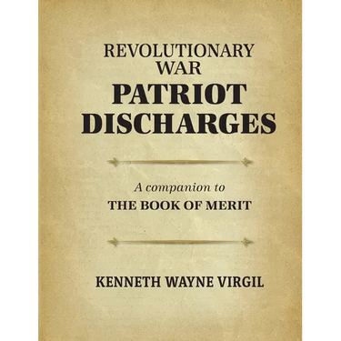 Revolutionary War Patriot Discharges: A Companion to The Book of Merit: a coMPANION TO tHE bOOK OF mERIT