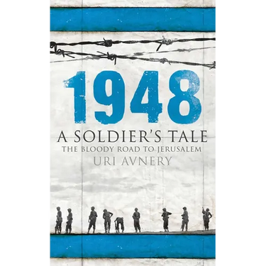1948: A Soldier's Tale - The Bloody Road to Jerusalem