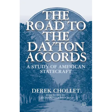 The Road to the Dayton Accords: A Study of American Statecraft