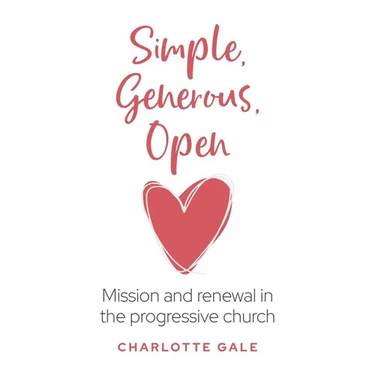 Simple, Generous, Open: Mission and renewal in the progressive church