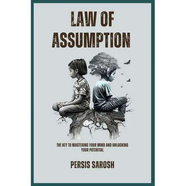 Law Of Assumption: The Key to Mastering Your Mind and Unlocking Your Potential