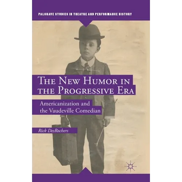 The New Humor in the Progressive Era: Americanization and the Vaudeville Comedian