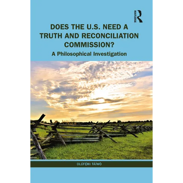 Does the U.S. Need a Truth and Reconciliation Commission?: A Philosophical Investigation