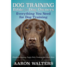 Dog Training Bible for Dog Owners: Everything You Need for Dog Training