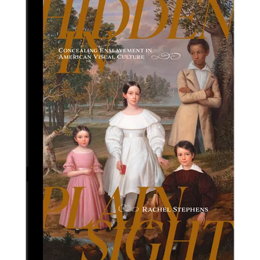 Hidden in Plain Sight: Concealing Enslavement in American Visual Culture