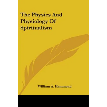 The Physics And Physiology Of Spiritualism