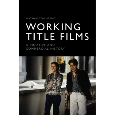 Working Title Films: A Creative and Commercial History