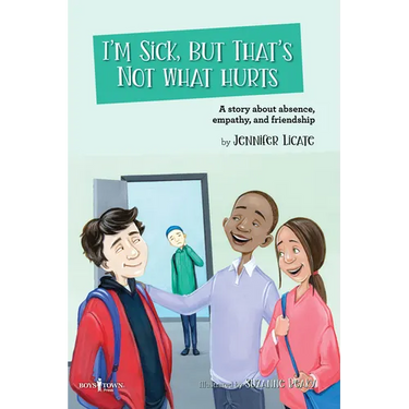 I'm Sick, But That's Not What Hurts: A Story about Absence, Empathy, and Friendship