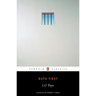 117 Days: An Account of Confinement and Interrogation Under the South African 90-Day Detention Law