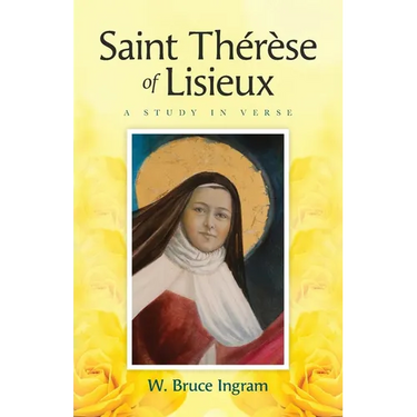 Saint Thérèse Of Lisieux: A Study In Verse