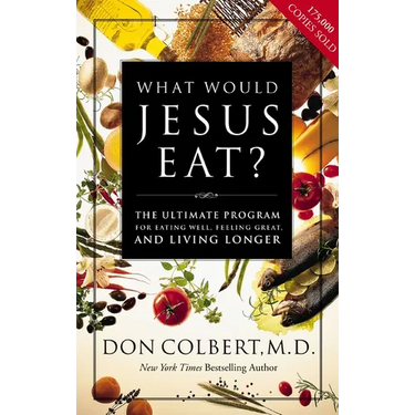 What Would Jesus Eat?: The Ultimate Program for Eating Well, Feeling Great, and Living Longer