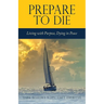Prepare to Die: Living with Purpose, Dying in Peace